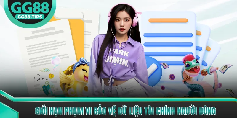 Giới hạn phạm vi bảo vệ dữ liệu tài chính người dùng
