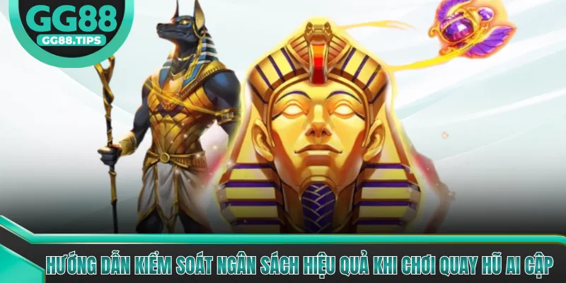 Hướng dẫn kiểm soát ngân sách hiệu quả khi chơi Quay Hũ Ai Cập